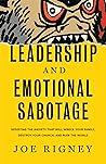 Leadership and Emotional Sabotage: Resisting the Anxiety That Will Wreck Your Family, Destroy Your Church, and Ruin the World