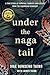 Under the Naga Tail: A True Story of Survival, Bravery, and Escape from the Cambodian Genocide