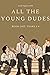 All The Young Dudes - Volume One: Years 1 - 4 (All The Young Dudes #1)