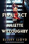 The Final Act of Juliette Willoughby by Ellery Lloyd