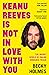 Keanu Reeves Is Not In Love With You by Becky Holmes