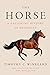 The Horse: A Galloping History of Humanity