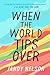 When the World Tips Over by Jandy Nelson