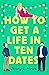 How to Get a Life in Ten Dates