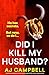 Did I Kill My Husband? by A.J.     Campbell