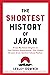 The Shortest History of Japan: From Mythical Origins to Pop Culture Powerhouse―The Global Drama of an Ancient Island Nation (The Shortest History Series)