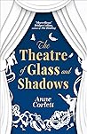 The Theatre of Glass and Shadows by Anne Corlett