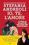 Io, te, l'amore. Vivere le relazioni nell'era del narcisismo