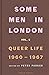 Some Men in London: Queer Life, 1960–1967