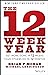 The 12 Week Year: Get More Done in 12 Weeks than Others Do in 12 Months