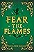 Fear the Flames (Fear the Flames, #1)