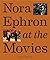 Nora Ephron at the Movies: A Visual Celebration of the Writer and Director Behind When Harry Met Sally, You've Got Mail, Sleepless in Seattle, and More