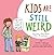 Kids Are Still Weird by Jeffrey Brown