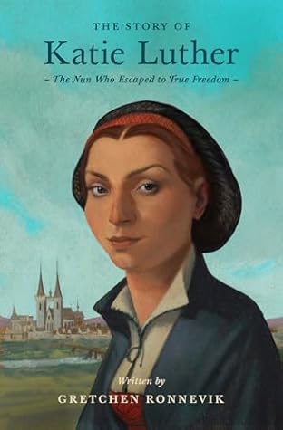 The Story of Katie Luther by Gretchen Ronnevik