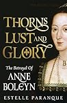 Thorns, Lust, and Glory: The Betrayal of Anne Boleyn