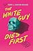 The White Guy Dies First: 13 Scary Stories of Fear and Power