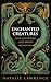 Enchanted Creatures: Our Monsters and Their Meanings