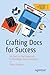 Crafting Docs for Success: An End-to-End Approach to Developer Documentation (Design Thinking)