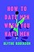 How to Date Men When You Hate Men