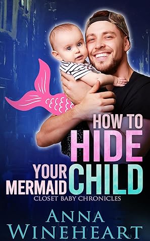 How to Hide Your Mermaid Child by Anna Wineheart