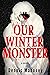 Our Winter Monster by Dennis A Mahoney