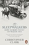 The Sleepwalkers: How Europe Went to War in 1914