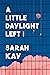 A Little Daylight Left by Sarah Kay