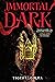 Immortal Dark (Immortal Dark Trilogy, #1)