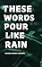 These Words Pour Like Rain