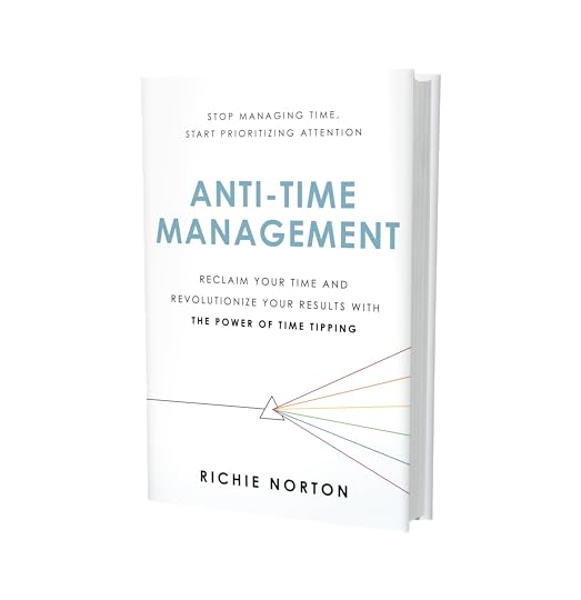 Anti-Time Management Book by Author Richie Norton