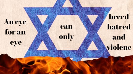 Image of the star of David with flames burning underneath. Text: An eye for an eye can only breed hatred and violence.