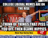 COLLEGE LIBERAL MEMES ARE ON THE RISE Coa THINKOF THINGS THAT PISS YOU OFF THEN BLAME HIPPIES rends Shift Move Your Karma Now Calvin & Hobbes (C&H) 6.11 Pictures of Breasts (BOOB) 9.21 Mocking People (MOCK) 8.1 Pictures of Cats (CATS) 8.24 Louls C.K. Clips (LCK) 6.42 Good Guy Greg (GGG) 5e So