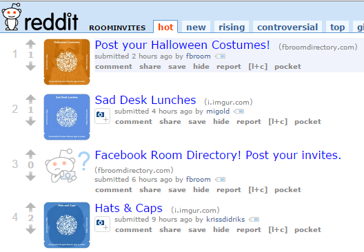 ROOMINVITES hot new rising controversial top gi Post your Halloween Costumes! (Fbroomdirectory.com) submitted 2 hours ago by fbroom comment share save hide report [I+c] pocket 1 Sad Desk Lunches (i.imgur.com) submitted 4 hours ago by migold comment share save hide report [+c] pocket Facebook Room Directory! Post your invites. (fbroomdirectory.com) submitted 6 hours ago by fbroom comment share save hide report [+c] pocket Hats & Caps i.imgur.com) 4 2 submitted 9 hours ago by krissdidriks CH comment share save hide report [+c] pocket