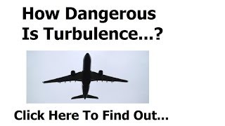 How Dangerous Is Turbulence