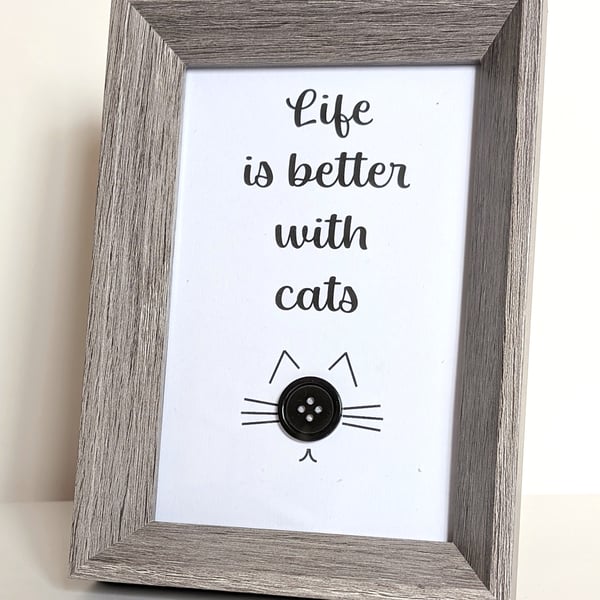 6 x 4 Framed button picture saying Life is better with cats