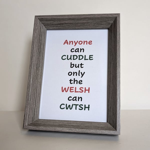 Framed 7 x 5 Welsh saying Anyone can cuddle but only the Welsh can Cwtsh