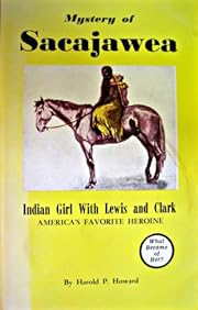 Mystery of Sacajawea by Harold P. Howard