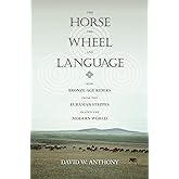 The Horse, the Wheel, and Language: How Bronze-Age Riders from the Eurasian Steppes Shaped the Modern World