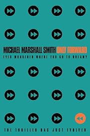 Only Forward by Michael Marshall Smith