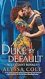 A Duke by Default: Reluctant Royals by…