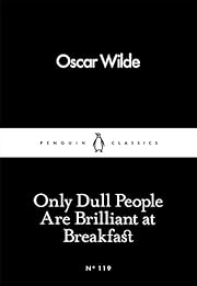 Only Dull People Are Brilliant at Breakfast…