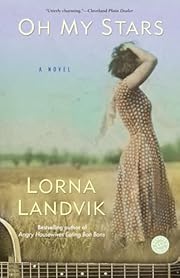 Oh My Stars: A Novel by Lorna Landvik