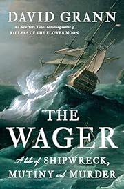 The Wager: A Tale of Shipwreck, Mutiny and…