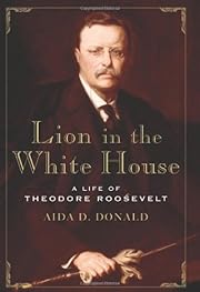 Lion in the White House: A Life of Theodore…