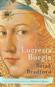 Lucrezia Borgia: Life, Love, and Death in…