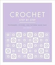 Crochet Step by Step: Techniques, Stitches,…