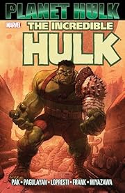 Incredible Hulk: Planet Hulk by Greg Pak