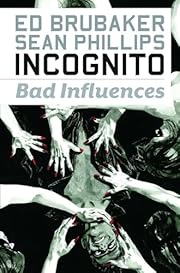 Incognito: Bad Influences by Ed Brubaker