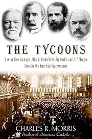 The tycoons : how Andrew Carnegie, John D.…