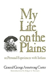 My Life on the Plains: Or, Personal…